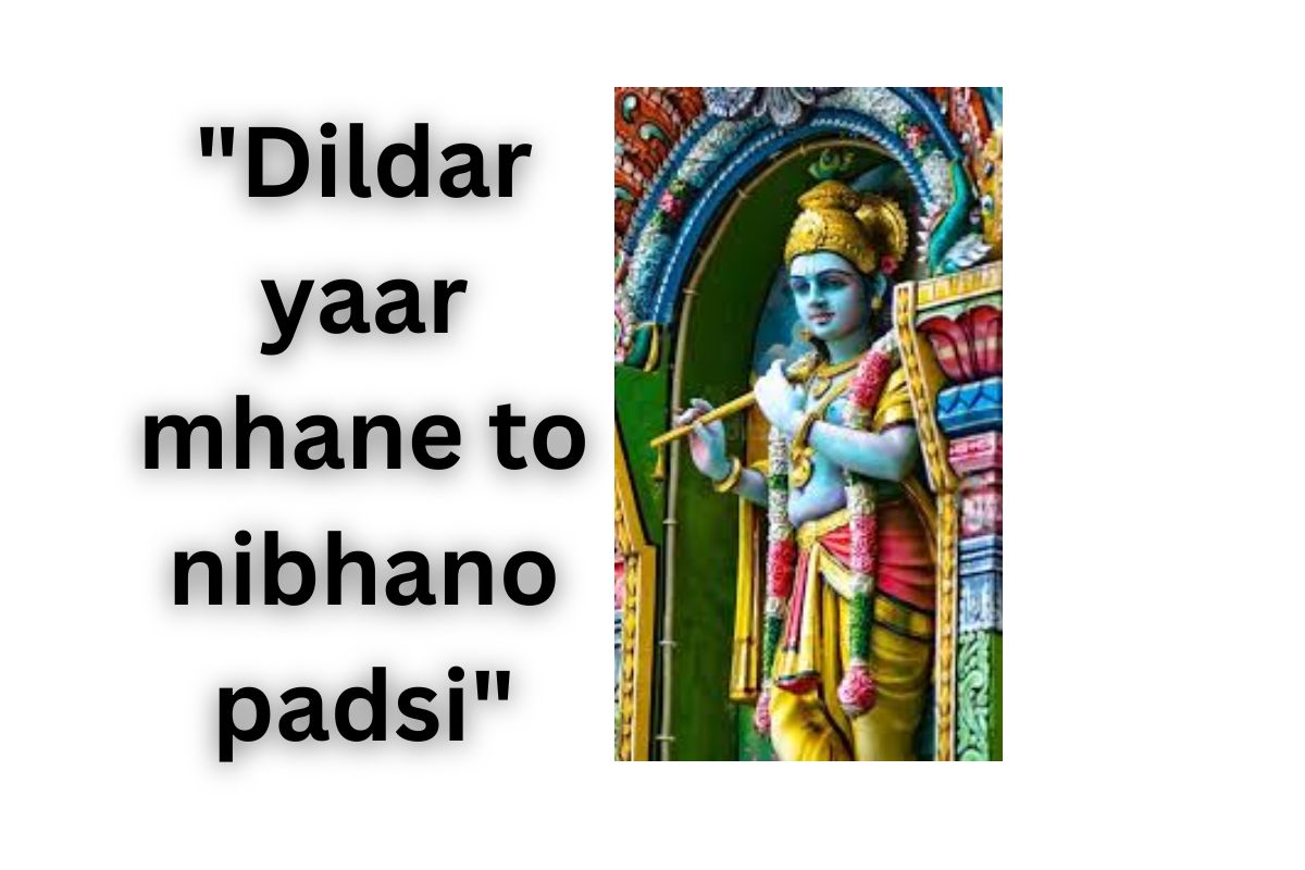 "Dildar yaar mhane to nibhano padsi"