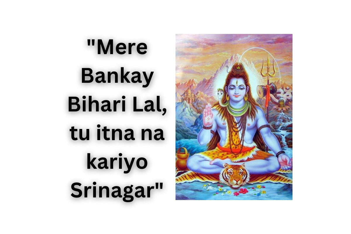 "Mere Bankay Bihari Lal, tu itna na kariyo Srinagar"