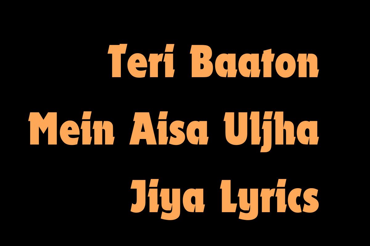 Teri Baaton Mein Aisa Uljha Jiya Lyrics